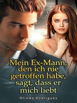 cover image of Mein Ex-Mann, den ich nie getroffen habe, sagt, dass er mich liebt